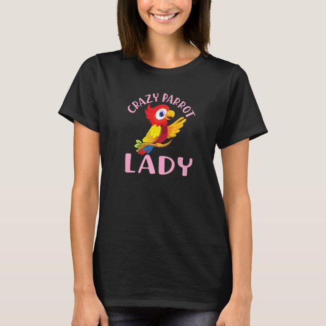 parrot bird quote crazy parrot lady T-Shirt (Front)
