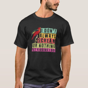 parrot bird quote dad mom 3 T-Shirt