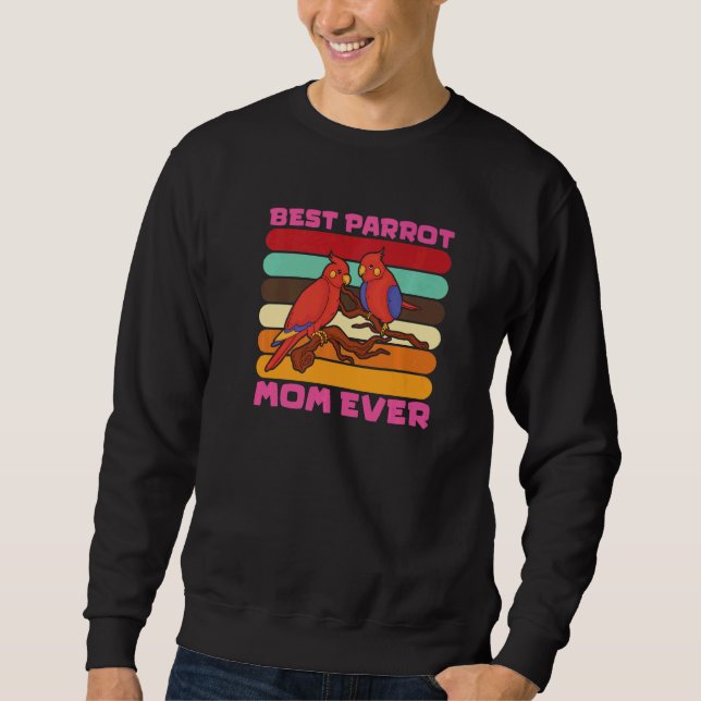parrot bird  quote parrot mom sweatshirt (Front)