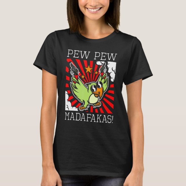 Parrot Bird Sarcastic Pew Pew Madafakas Fun T-Shirt (Front)