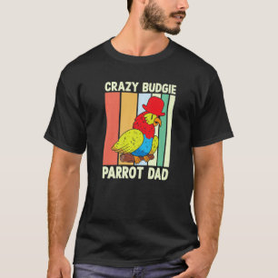 Parrot Dad Crazy Budgie Colorful Cute Bird Meme T-Shirt