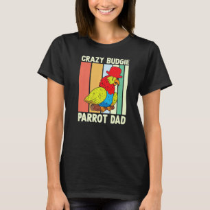 Parrot Dad Crazy Budgie Colorful Cute Bird Meme T-Shirt