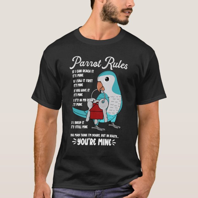 Parrot House Rules It's Mine I Blue Monk Parakeet  T-Shirt (Front)