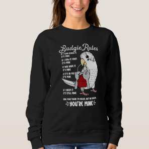 Parrot House Rules It's Mine I White Budgie Budger Sweatshirt