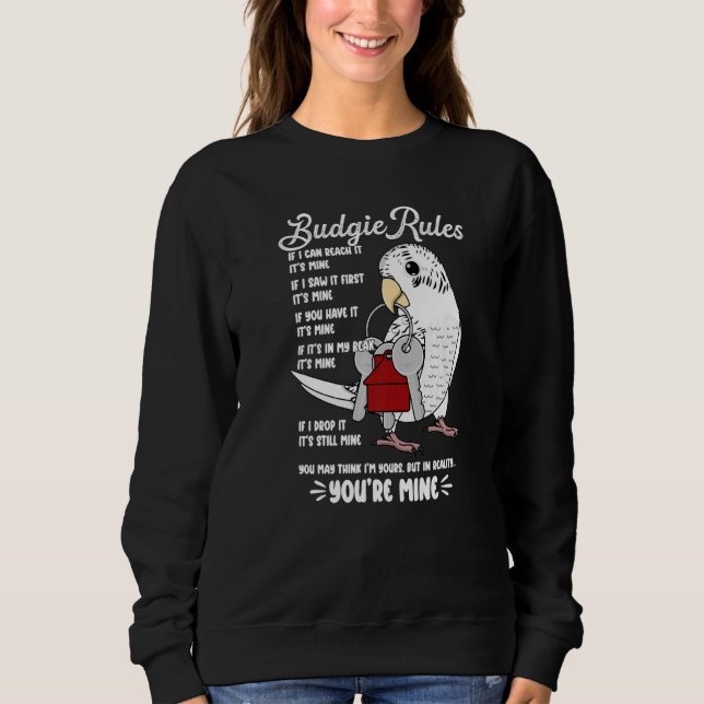 Parrot House Rules It's Mine I White Budgie Budger Sweatshirt (Front)