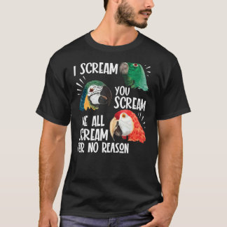 Parrot  I Scream You Scream We All Scream For No R T-Shirt