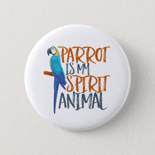 Parrot Is My Spirit Animal Funny Pet Bird Lover Button