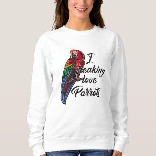 Parrot Lovers Funny Gift Sweatshirt