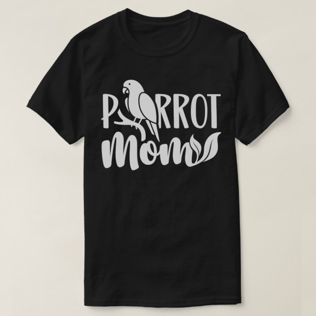 Parrot Mom Animal Pet Parrots Cute Mother Mommy Ma T-Shirt (Design Front)