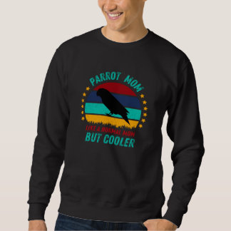 Parrot Mom - Cool Bird Mother Gift Sweatshirt