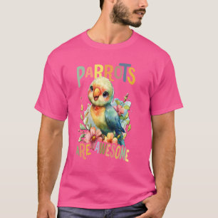 parrot with flowers cute parrots are awesome daugh T-Shirt