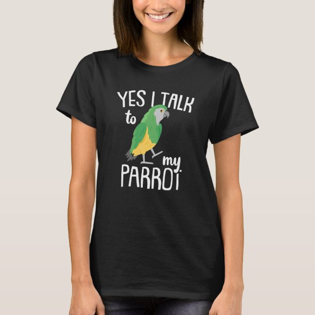 Parrots   Parrot   Yes I Talk To My Parrot Parakee T-Shirt (Front)