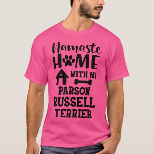 Parson Russell Terrier Namaste home with my parson T_Shirt