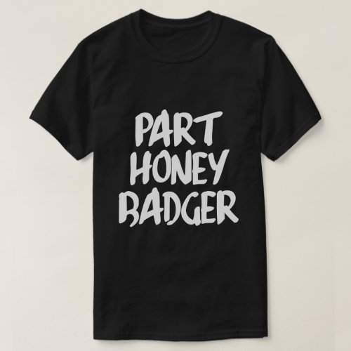 PART HONEY BADGER T_Shirt