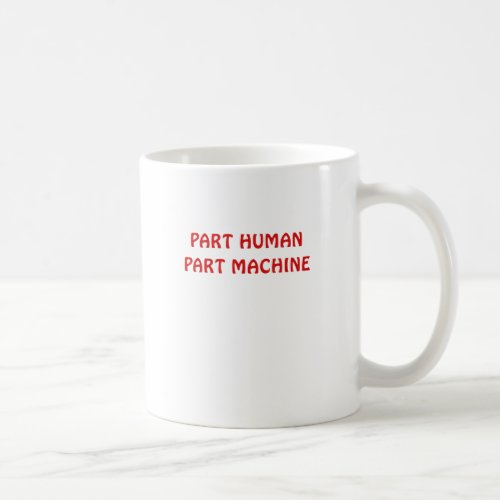 Part Human Part Machine Coffee Mug