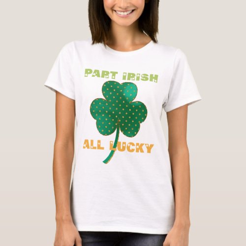 Part Irish All Lucky Shamrock T_Shirt