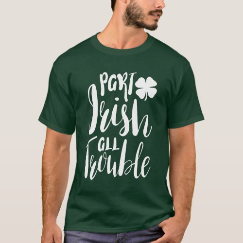 Part Irish All Trouble T_Shirt