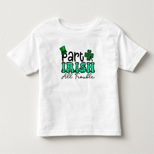 Part Irish All Trouble Toddler T_shirt