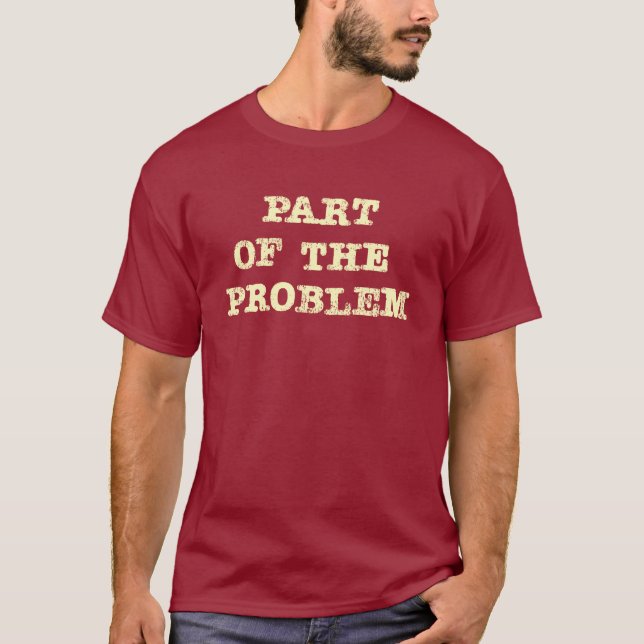 Part of the Problem T-Shirt (Front)