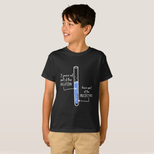 Part Of The Solution Youre Precipitate Chemistry T_Shirt