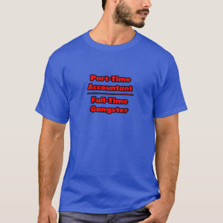 Part-Time Accountant .. Full-Time Gangster T-Shirt