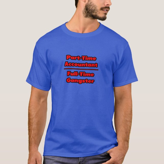 Part-Time Accountant .. Full-Time Gangster T-Shirt (Front)