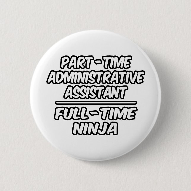 Part-Time Admin. Assistant...Full-Time Ninja Pinback Button (Front)