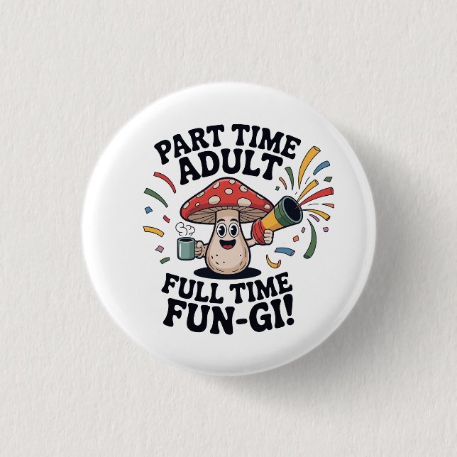 Part Time Adult - Full Time Fun-Gi! Button (Front)