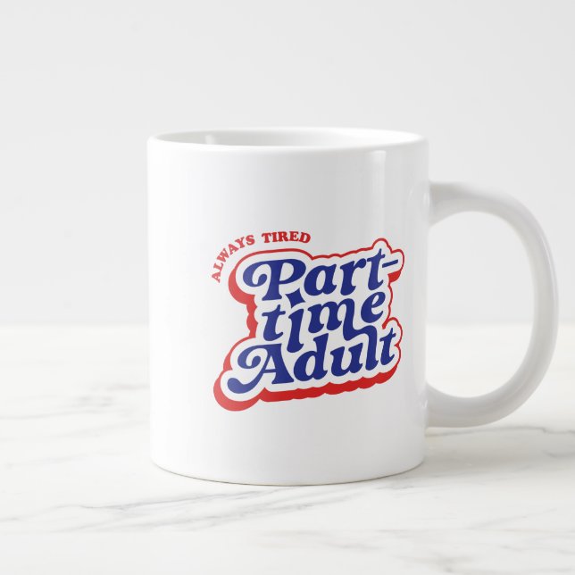 Part-time Adult Giant Coffee Mug (Right)