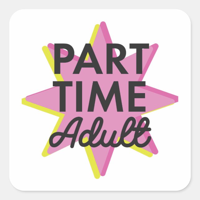 Part-time Adult Square Sticker (Front)