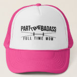 Part Time Badass Full Time Mom- Trucker Hat at Zazzle