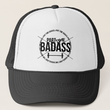 Part Time Badass- Trucker Hat