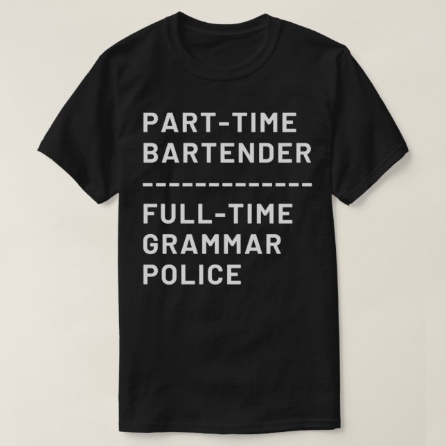 Part Time Bartender Full Time Grammar Police T-Shirt (Design Front)