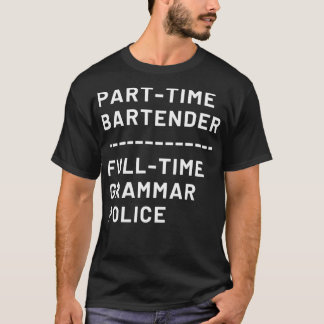 Part Time Bartender Full Time Grammar Police T-Shirt