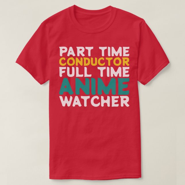 Part Time Conductor Full Time  Watcher T-Shirt (Design Front)