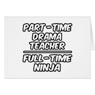 Part-Time Drama Teacher...Full-Time Ninja Cards