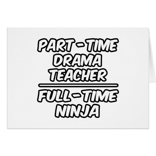 Part-Time Drama Teacher...Full-Time Ninja Cards (Front Horizontal)