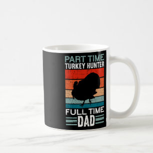 Part Time Hunter Full Time Dad Turkey Hunting Fath Coffee Mug