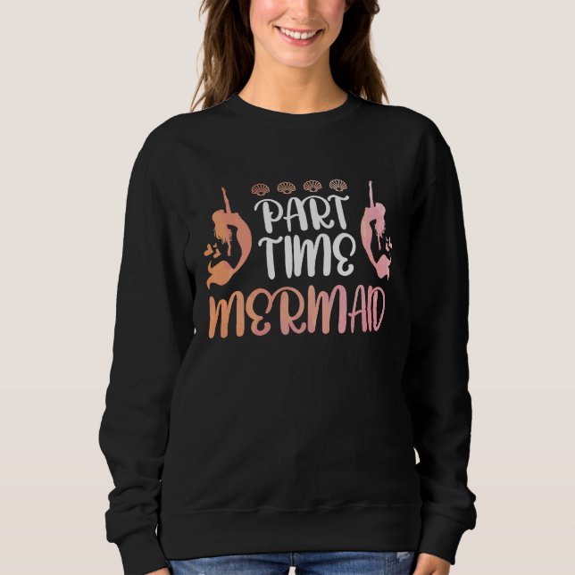 Part time Mermaid Sweatshirt (Front)