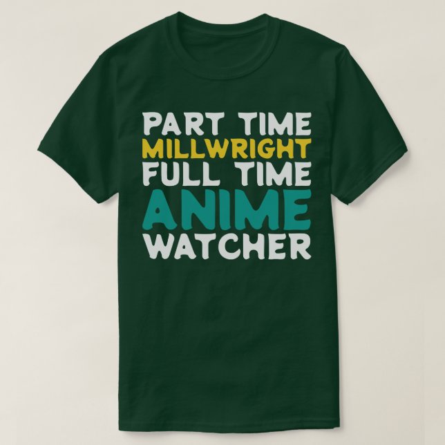 Part Time Millwright Full Time  Watcher T-Shirt (Design Front)