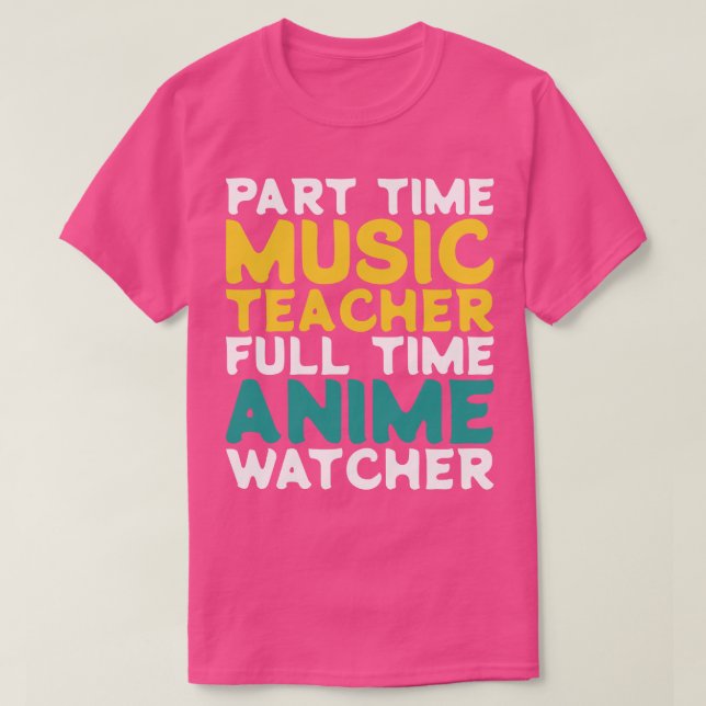 Part Time Music Teacher Full Time  Watcher T-Shirt (Design Front)