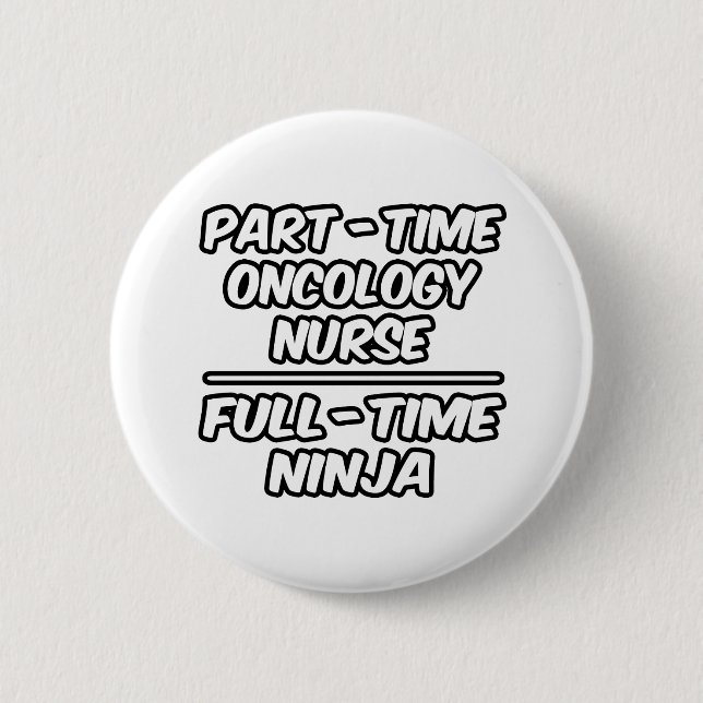 Part-Time Oncology Nurse...Full-Time Ninja Pinback Button (Front)
