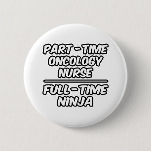 Part-Time Oncology Nurse...Full-Time Ninja Pinback Button