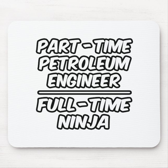 Part-Time Petroleum Engineer...Full-Time Ninja Mouse Pad (Front)