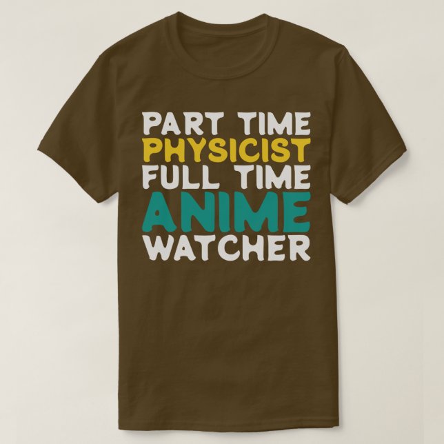 Part Time Physicist Full Time  Watcher T-Shirt (Design Front)