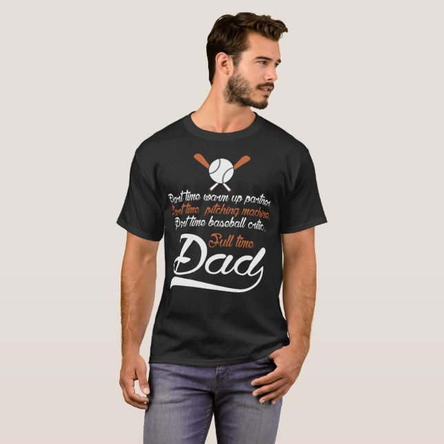 Part Time Pitching Machine Baseball Full Time Dad T-Shirt (Front Full)