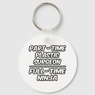 Part-Time Plastic Surgeon...Full-Time Ninja Keychain