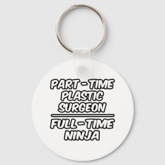 Part-Time Plastic Surgeon...Full-Time Ninja Keychain