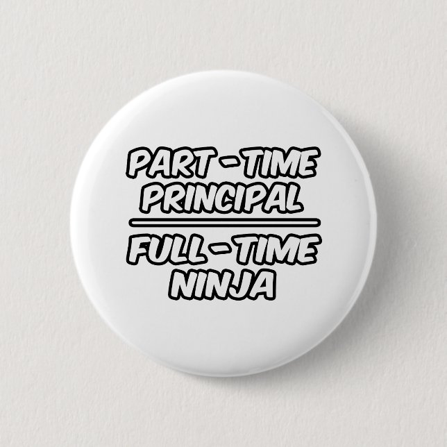 Part-Time Principal...Full-Time Ninja Pinback Button (Front)