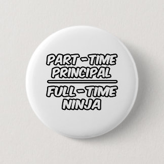 Part-Time Principal...Full-Time Ninja Pinback Button